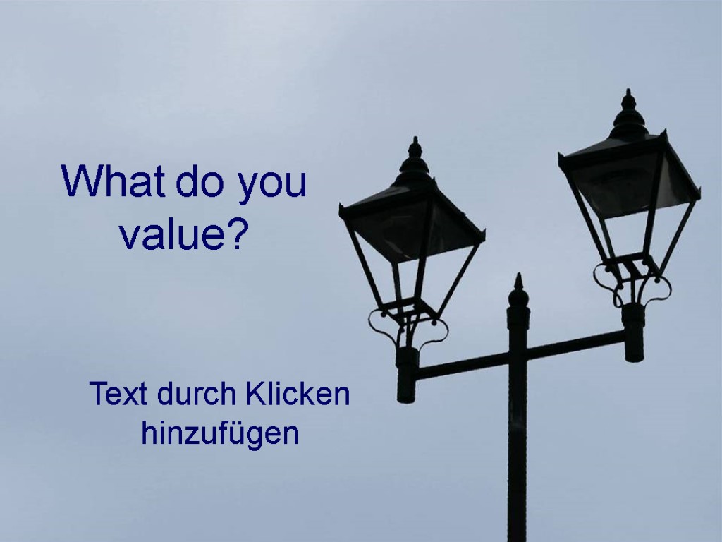 What do you value?